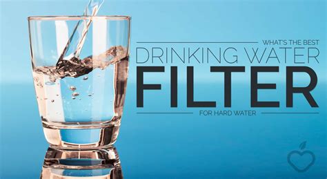 What S The Best Drinking Water Filter For Hard Water