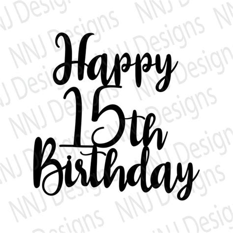 Happy 15th Birthday Cake Topper Svg Fifteen Years Old Party Etsy