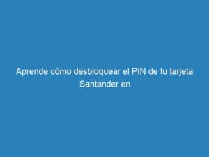 Aprende C Mo Desbloquear El Pin De Tu Tarjeta Santander En Mecna