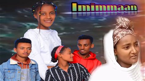 Fiilmii Afaan Oromoo Haaraa Imimmaan 2022 Imimmaan New Afaan Oromo