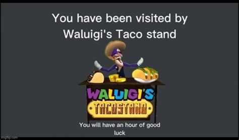 You Have Been Visited By Waluigis Taco Stand Imgflip