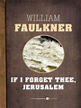 If I Forget Thee, Jerusalem by William Faulkner · OverDrive: eBooks ...