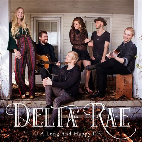 Interview Delta Rae Talk The Meaning Behind Their Name A Long And