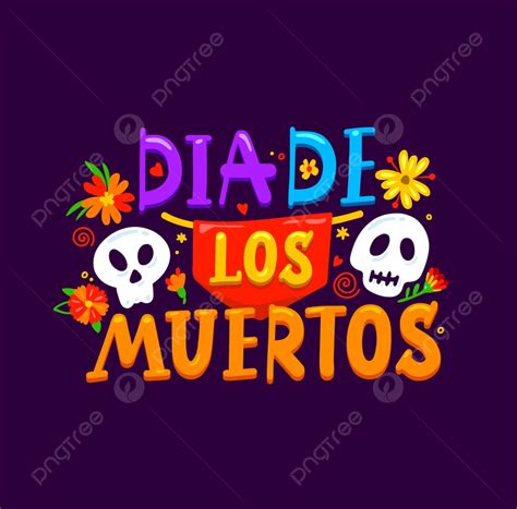 Dia De Los Muertos Illustration Event Lettering Png And Vector With