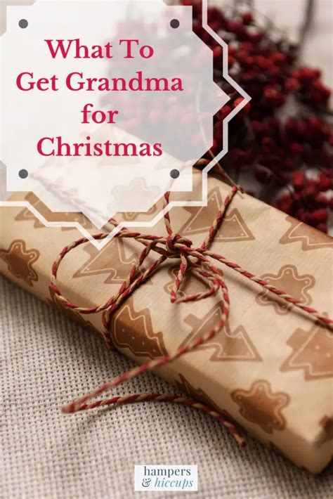 What To Get Grandma For Christmas Hampers And Hiccups