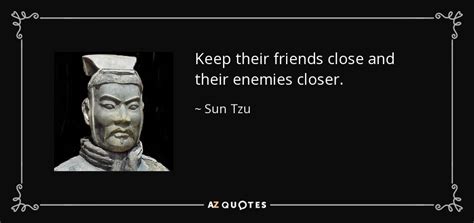 Sun tzu on the art of war. Sun Tzu quote: Keep their friends close and their enemies ...