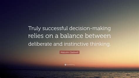 Malcolm Gladwell Quote Truly Successful Decision Making Relies On A