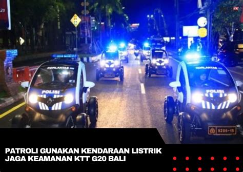 Patroli Gunakan Kendaraan Listrik Jaga Keamanan Ktt G20 Bali Berita