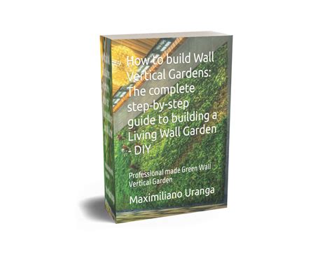 How To Build Wall Vertical Gardens The Complete Step By Step Guide To