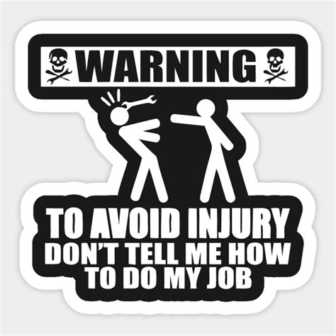 Warning To Avoid Injury Dont Tell Me How To Do My Job Avoid