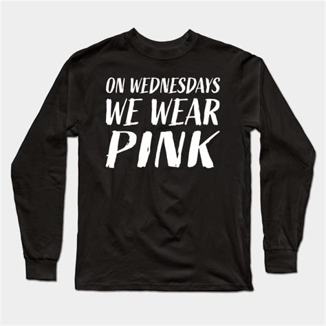 On Wednesdays We Wear Pink On Wednesdays We Wear Pink Long Sleeve T