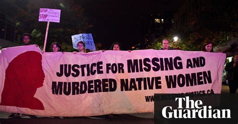 Missing And Murdered Indigenous Women In Canada Could Number 4 000 World News The Guardian