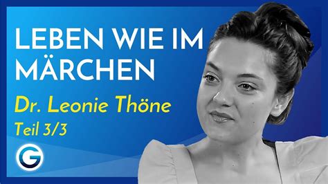 Leben Wie Im Märchen Lerne Das Leben Positiv Zu Sehen Dr Leonie Thöne Im Interview Teil 3