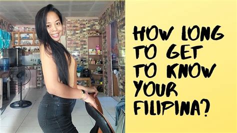 how long does it takes to get to know a filipina taking a filipina for a serious relationship