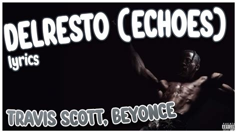 Travis Scott And Beyoncé Delresto Echoes Lyrics Youtube