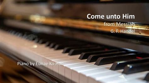 Come Unto Him From Messiah Gf Handel Hwv56 Piano Accompaniment