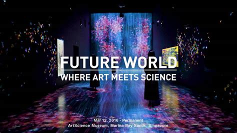 Future World Where Art Meets Science Artscience Museum Teamlab チームラボ