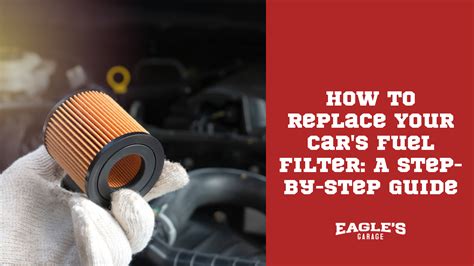 How To Replace Your Cars Fuel Filter A Step By Step Guide Eagles Garage