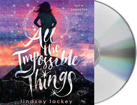 All The Impossible Things Lindsay Lackey Macmillan