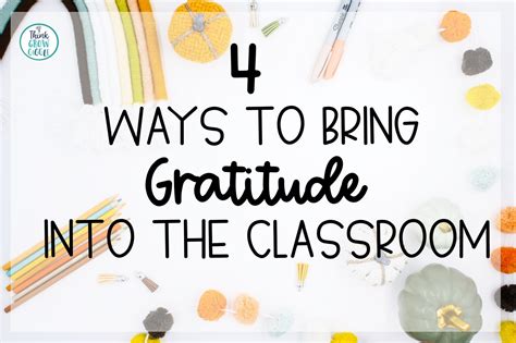 4 Ways To Bring Gratitude Into The Classroom Think Grow Giggle
