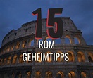 15 Rom Geheimtipps für die perfekte Städtereise