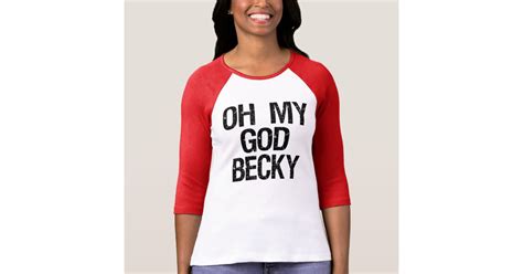 Oh My God Becky Funny Womens Shirt Zazzle