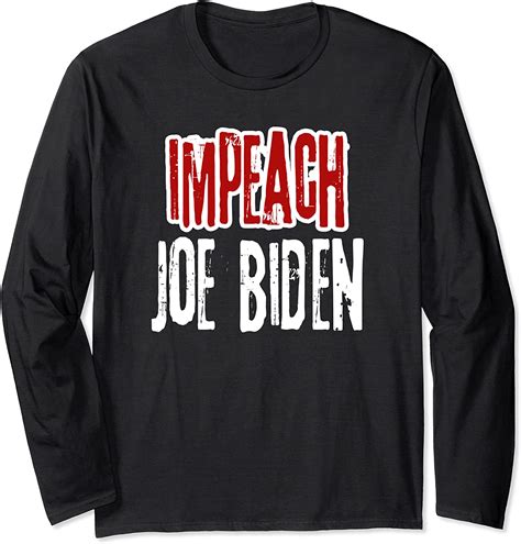 Impeach Joe Biden Arrest 46 Lock Him Up Political Humor Long Sleeve T Shirt