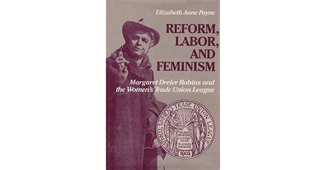 Reform Labor And Feminism Margaret Dreier Robins And The Womens
