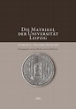 Buch und Volltext-Download „Die Matrikel der Universität Leipzig ...