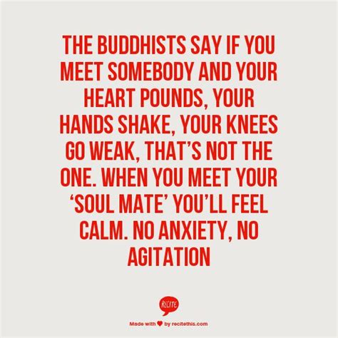 These soulmate quotes will give you perspective on different ideas of love and will make you think we hope you enjoyed these soulmate quotes. Buddhism Soul Mate Quotes. QuotesGram