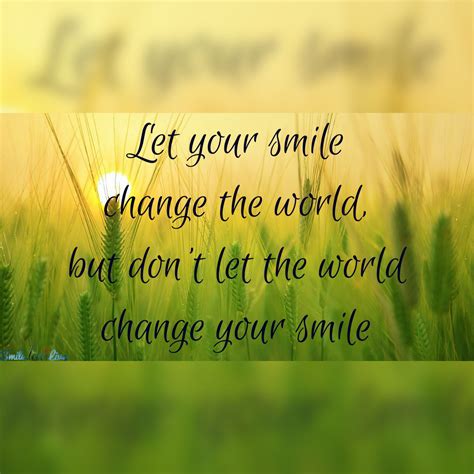 People also love these ideas. Inspirational Quotes - Let your smile change the world, but dont let the world change your smile ...