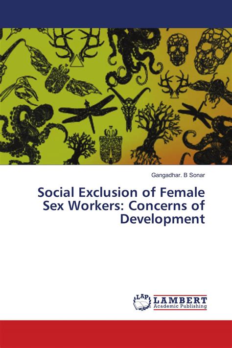 Social Exclusion Of Female Sex Workers Concerns Of Development 978 3 659 91014 2