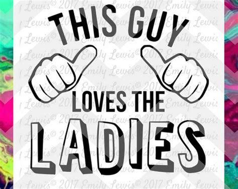 This Guy Loves The Ladies Svg Png Dxf May Be Used For Commercial Or