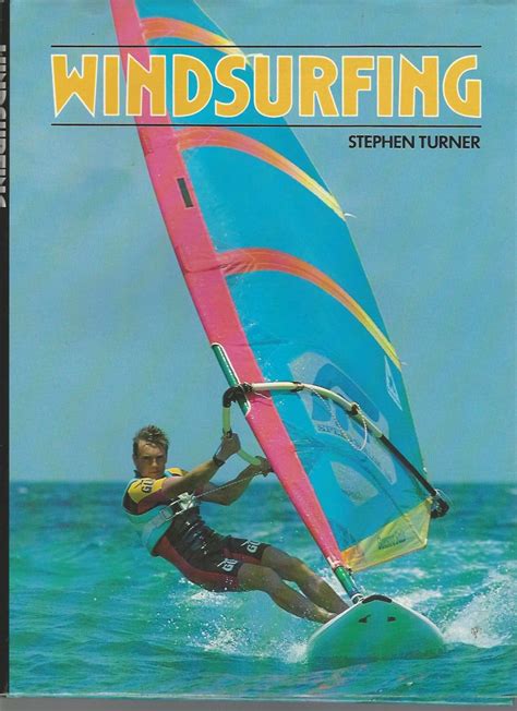 Windsurfing A Complete Guide To Windsurfing Stephen Turner