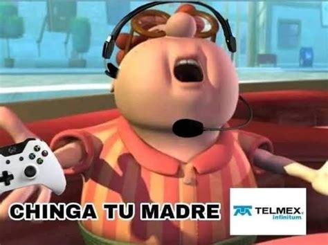 Chinga Tu Madre Telmex Meme Subido Por Cuyis Memedroid