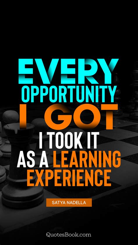 Every Opportunity I Got I Took It As A Learning Experience Quote By