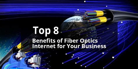 Top 8 Benefits Of Fiber Optics Internet For Your Business Ei