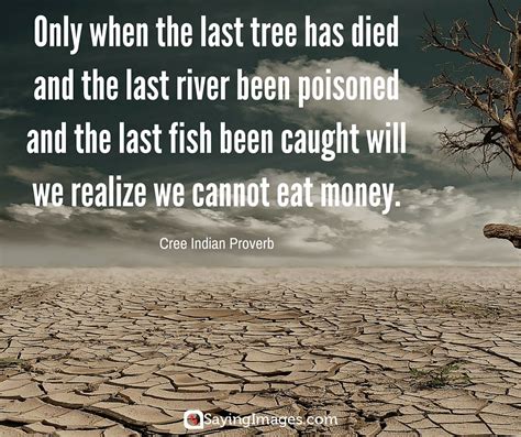 Caught, died, earth science, eat, environment, environmentalism, fish, global warming 35 Inspirational Earth Day Quotes | SayingImages.com