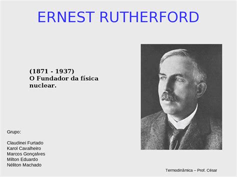 Ernest Rutherford Apresentação Sobre A Biografia De Ernest Rutherford