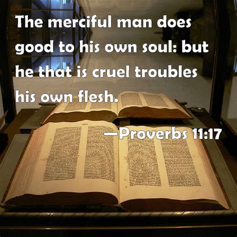 Proverbs 1117 The Merciful Man Does Good To His Own Soul But He That
