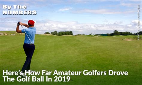 Heres How Far Amateur Golfers Drove The Golf Ball In 2019 Inside Golf
