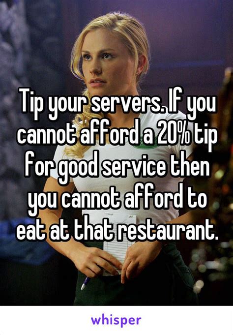 Tip Your Servers If You Cannot Afford A 20 Tip For Good Service Then