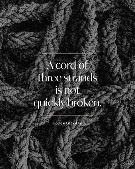 A cord of three strands is not quickly broken. - Ecclesiastes 4:12 ...