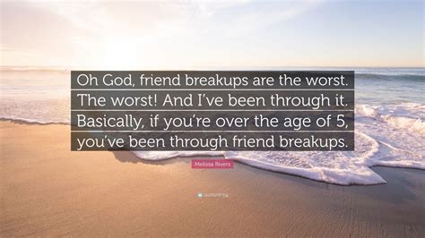 Melissa Rivers Quote “oh God Friend Breakups Are The Worst The Worst
