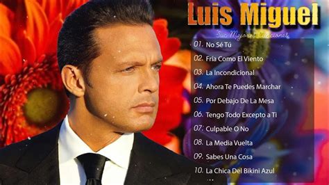 Luis Miguel 30 Grandes Exitos Sus Mejores Canciones Luis Miguel 90s