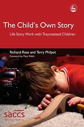 The Childs Own Story Life Story Work With Traumatized Children