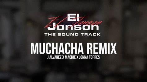 J Alvarez Ft Mackie Y Jonna Torres Muchacha Remix J Alvarez Ft