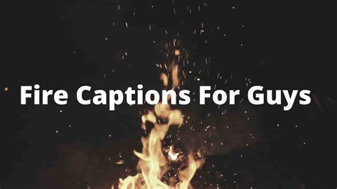 Best Fire Captions For Guys UPDATED