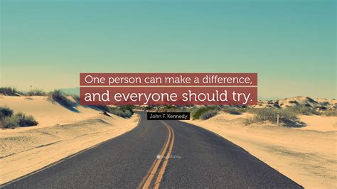 John F Kennedy Quote One Person Can Make A Difference And Everyone