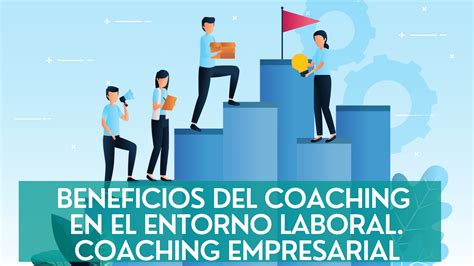 Coaching Empresarial Beneficios Del Coaching En El Entorno Laboral